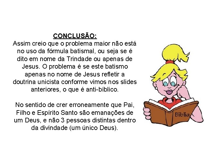 CONCLUSÃO: Assim creio que o problema maior não está no uso da fórmula batismal,