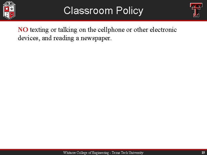 Classroom Policy NO texting or talking on the cellphone or other electronic devices, and