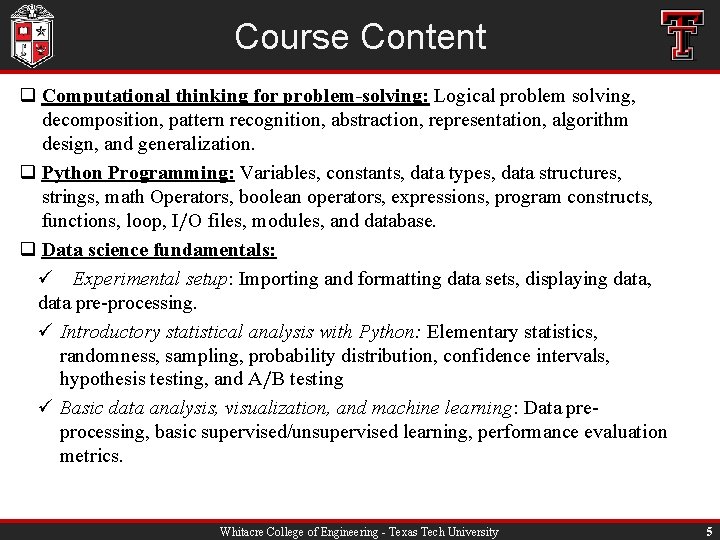 Course Content q Computational thinking for problem-solving: Logical problem solving, decomposition, pattern recognition, abstraction,