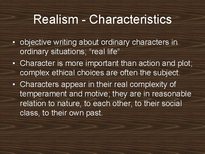 Realism - Characteristics • objective writing about ordinary characters in ordinary situations; “real life”