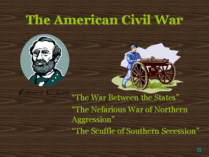 The American Civil War “The War Between the States” “The Nefarious War of Northern