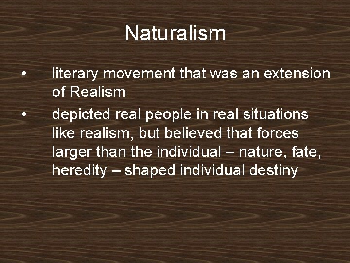 Naturalism • • literary movement that was an extension of Realism depicted real people