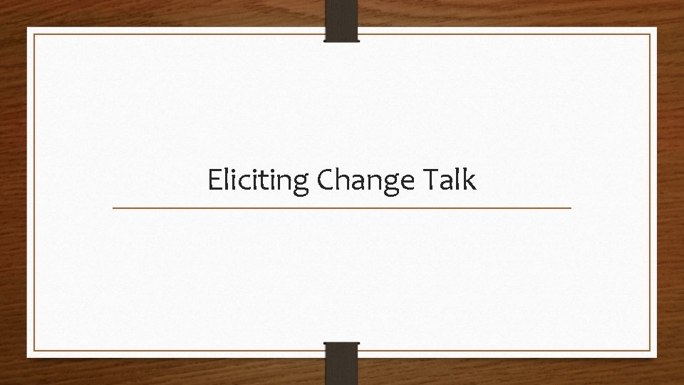 Eliciting Change Talk 