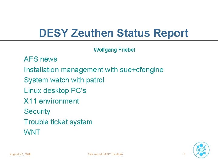 DESY Zeuthen Status Report Wolfgang Friebel AFS news Installation management with sue+cfengine System watch