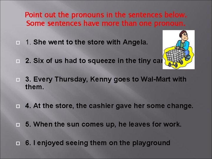 Point out the pronouns in the sentences below. Some sentences have more than one