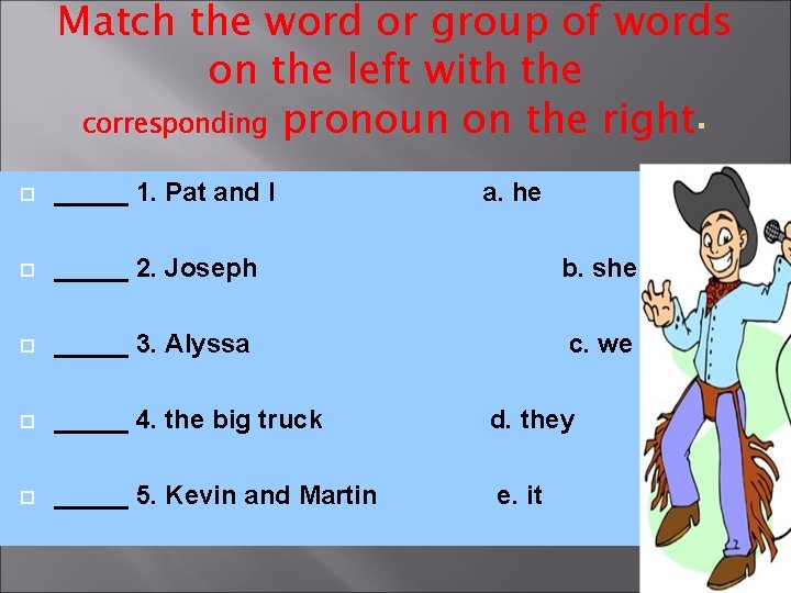 Match the word or group of words on the left with the corresponding pronoun