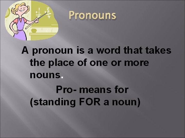 Pronouns A pronoun is a word that takes the place of one or more