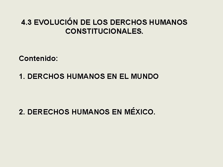 4. 3 EVOLUCIÓN DE LOS DERCHOS HUMANOS CONSTITUCIONALES. Contenido: 1. DERCHOS HUMANOS EN EL