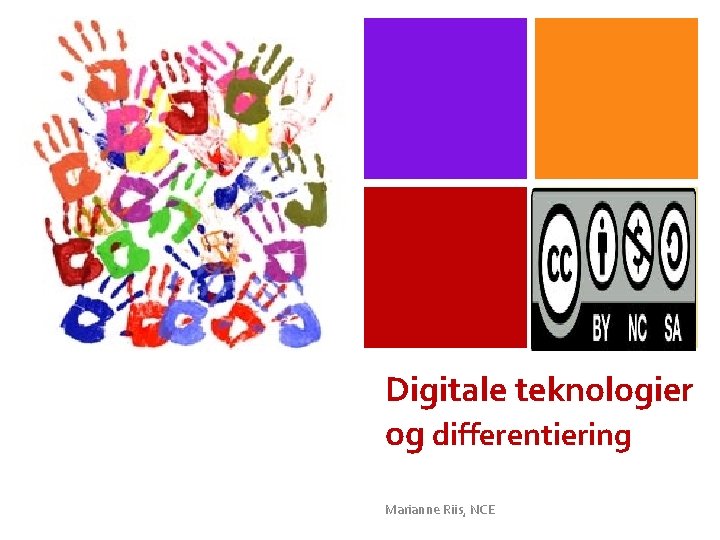 + Digitale teknologier og differentiering Marianne Riis, NCE 