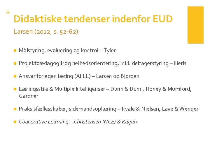 + Didaktiske tendenser indenfor EUD Larsen (2012, s. 52 -62) n Målstyring, evaluering og