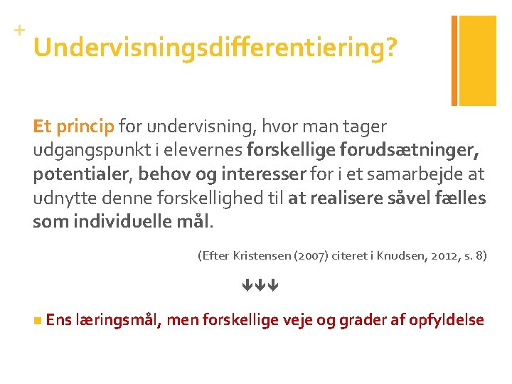 + Undervisningsdifferentiering? Et princip for undervisning, hvor man tager udgangspunkt i elevernes forskellige forudsætninger,