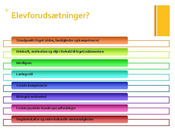 + Elevforudsætninger? Standpunkt i faget (viden, færdigheder og kompetencer) Drivkraft, motivation og vilje i