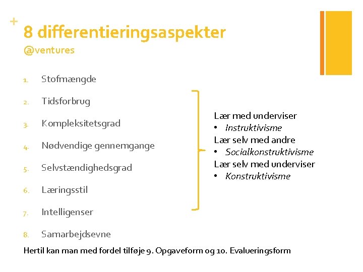 + 8 differentieringsaspekter @ventures 1. Stofmængde 2. Tidsforbrug 3. Kompleksitetsgrad 4. Nødvendige gennemgange 5.