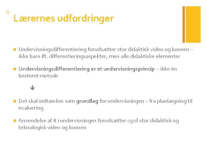 + Lærernes udfordringer n Undervisningsdifferentiering forudsætter stor didaktisk viden og kunnen – ikke bare