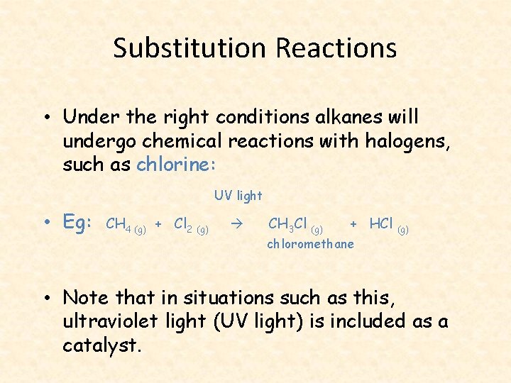 Substitution Reactions • Under the right conditions alkanes will undergo chemical reactions with halogens,