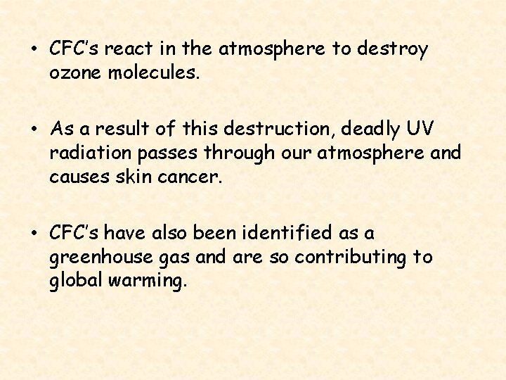  • CFC’s react in the atmosphere to destroy ozone molecules. • As a