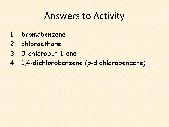 Answers to Activity 1. 2. 3. 4. bromobenzene chloroethane 3 -chlorobut-1 -ene 1, 4