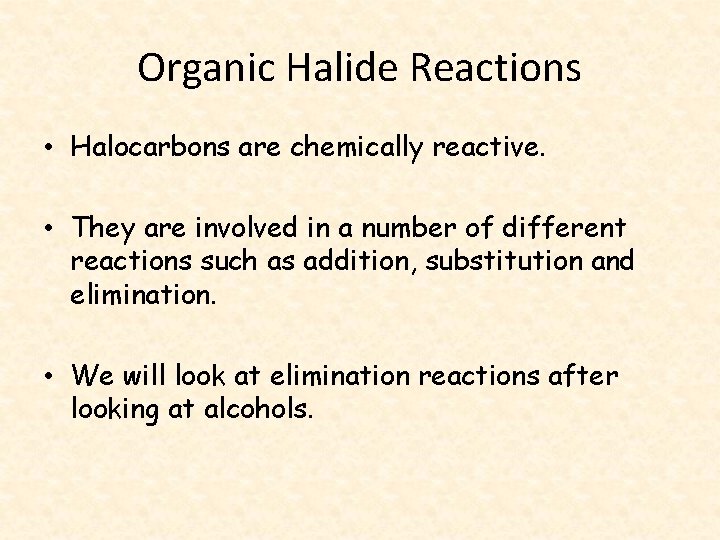 Organic Halide Reactions • Halocarbons are chemically reactive. • They are involved in a