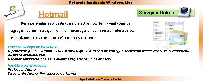 Potencialidades do Windows Live Hotmail Serviços Online Permite aceder à conta de correio electrónico.