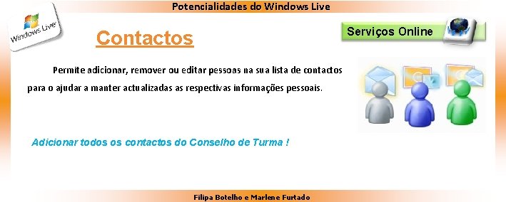 Potencialidades do Windows Live Serviços Online Contactos Permite adicionar, remover ou editar pessoas na