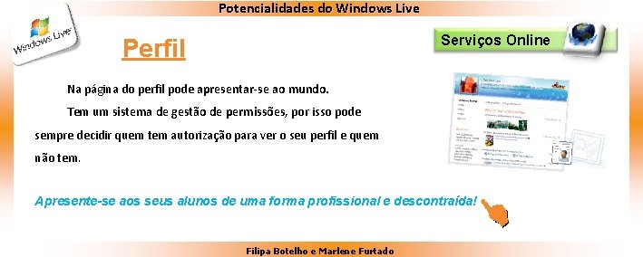 Potencialidades do Windows Live Serviços Online Perfil Na página do perfil pode apresentar-se ao