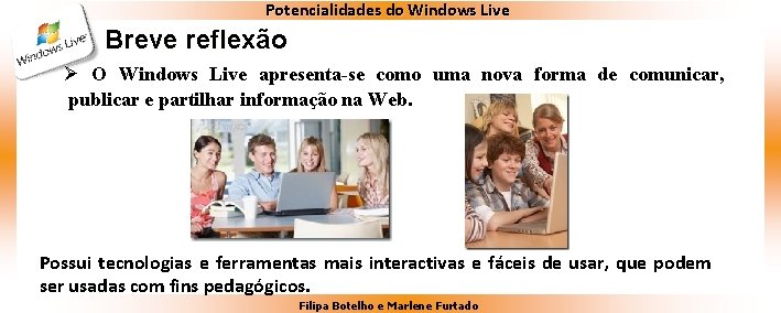 Potencialidades do Windows Live Breve reflexão Ø O Windows Live apresenta-se como uma nova