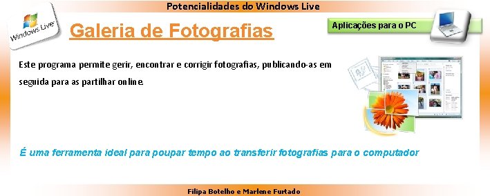 Potencialidades do Windows Live Galeria de Fotografias Aplicações para o PC Este programa permite