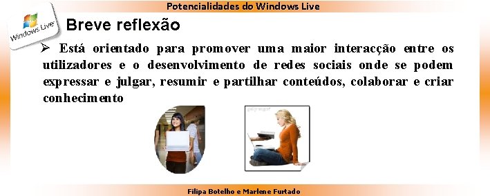 Potencialidades do Windows Live Breve reflexão Ø Está orientado para promover uma maior interacção