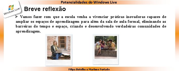 Potencialidades do Windows Live Breve reflexão Ø Vamos fazer com que a escola venha