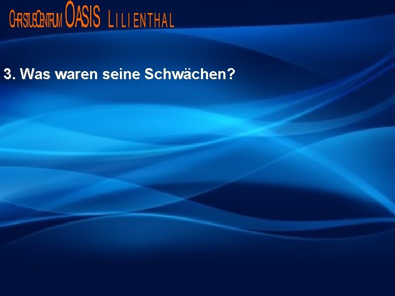 3. Was waren seine Schwächen? 