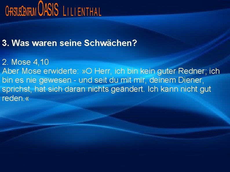 3. Was waren seine Schwächen? 2. Mose 4, 10 Aber Mose erwiderte: » O