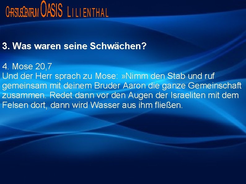 3. Was waren seine Schwächen? 4. Mose 20, 7 Und der Herr sprach zu