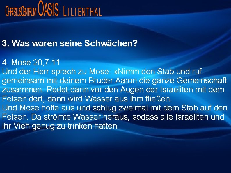 3. Was waren seine Schwächen? 4. Mose 20, 7. 11 Und der Herr sprach