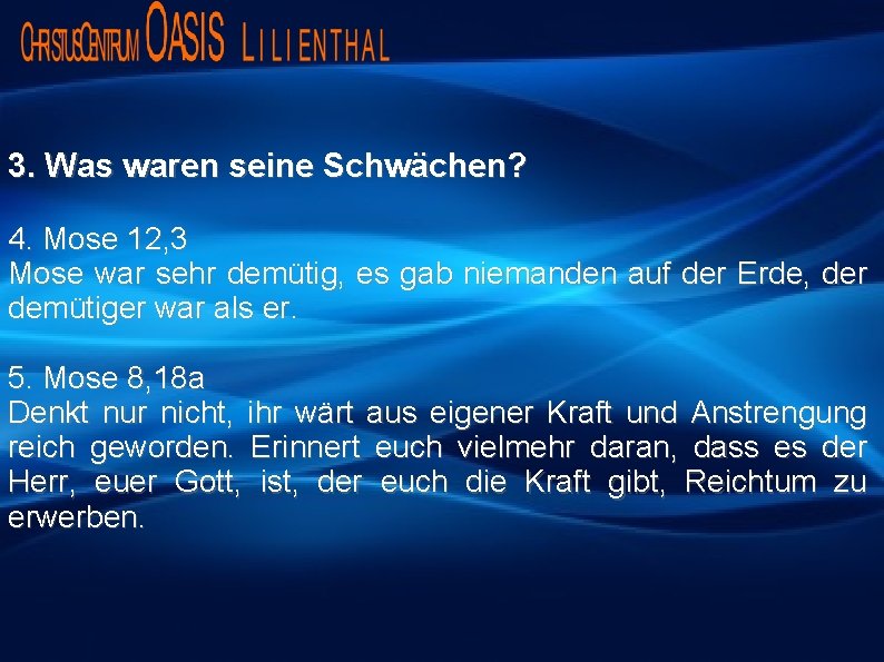 3. Was waren seine Schwächen? 4. Mose 12, 3 Mose war sehr demütig, es