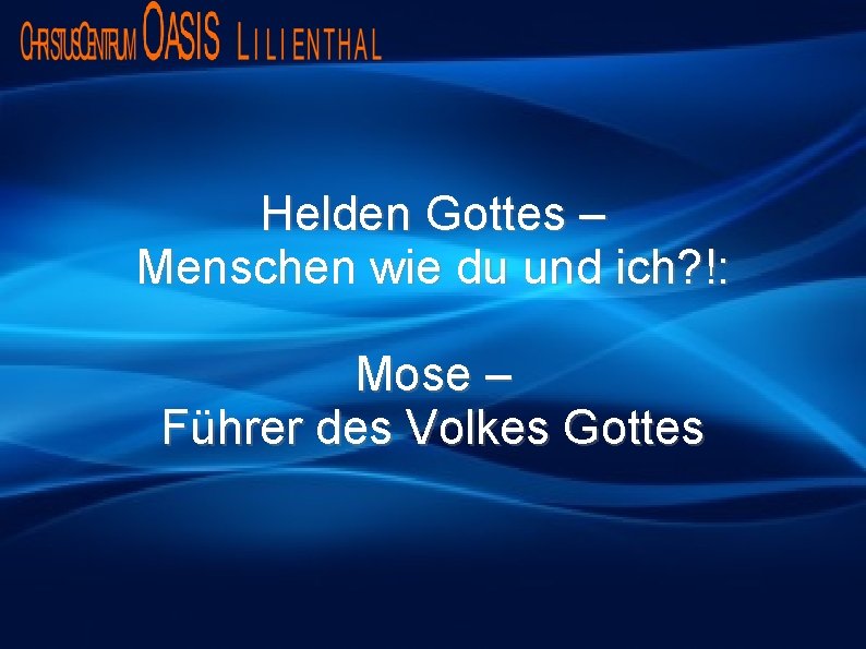 Helden Gottes – Menschen wie du und ich? !: Mose – Führer des Volkes