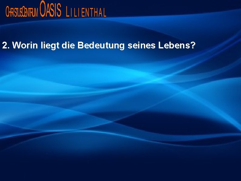 2. Worin liegt die Bedeutung seines Lebens? 