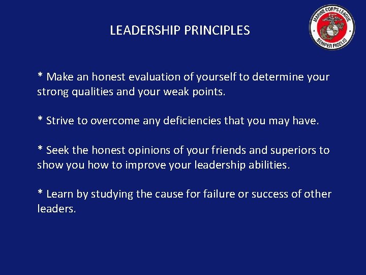 LEADERSHIP PRINCIPLES * Make an honest evaluation of yourself to determine your strong qualities