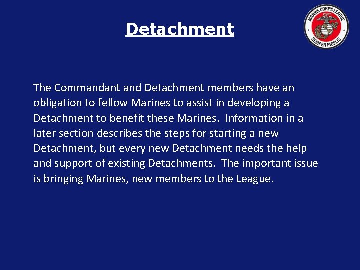 Detachment The Commandant and Detachment members have an obligation to fellow Marines to assist