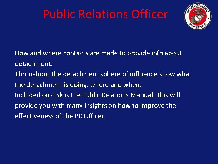 Public Relations Officer How and where contacts are made to provide info about detachment.