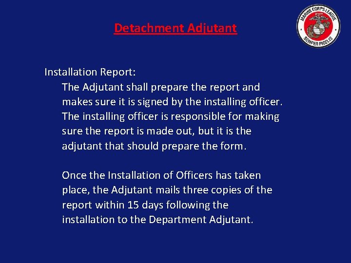 Detachment Adjutant Installation Report: The Adjutant shall prepare the report and makes sure it