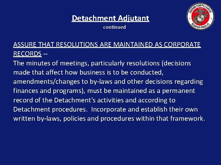 Detachment Adjutant continued ASSURE THAT RESOLUTIONS ARE MAINTAINED AS CORPORATE RECORDS -The minutes of