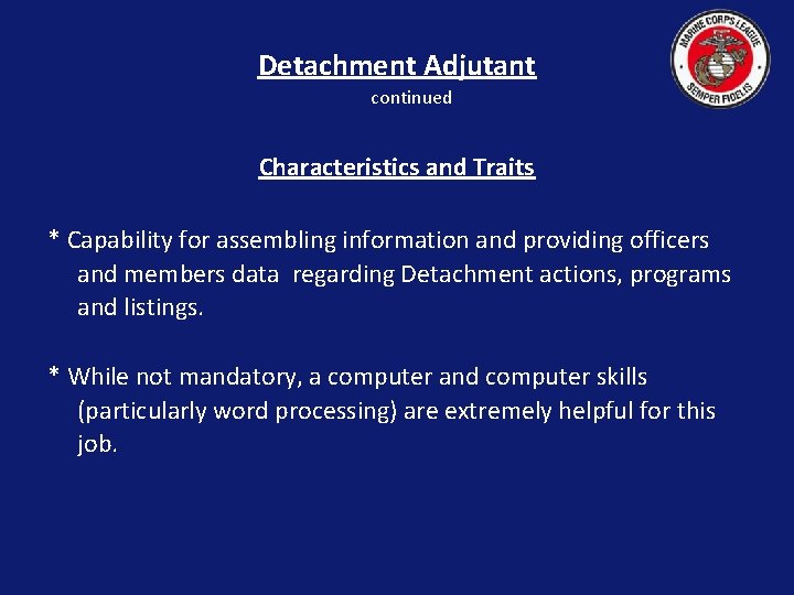 Detachment Adjutant continued Characteristics and Traits * Capability for assembling information and providing officers