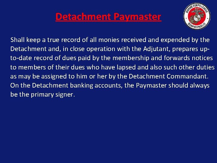 Detachment Paymaster Shall keep a true record of all monies received and expended by