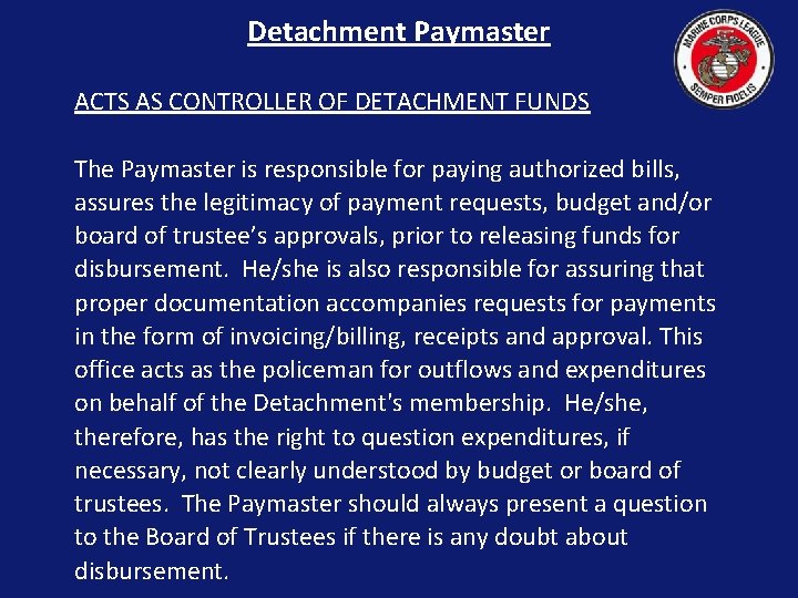 Detachment Paymaster ACTS AS CONTROLLER OF DETACHMENT FUNDS The Paymaster is responsible for paying