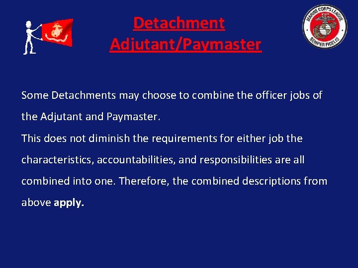 Detachment Adjutant/Paymaster Some Detachments may choose to combine the officer jobs of the Adjutant