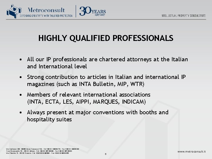 HIGHLY QUALIFIED PROFESSIONALS • All our IP professionals are chartered attorneys at the Italian