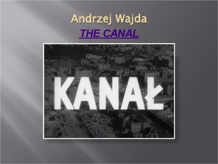 Andrzej Wajda THE CANAL Andrzej Wajda THE CANAL