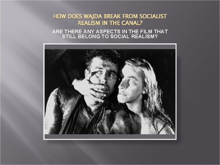 HOW DOES WAJDA BREAK FROM SOCIALIST REALISM IN THE CANAL? ARE THERE ANY ASPECTS HOW DOES WAJDA BREAK FROM SOCIALIST REALISM IN THE CANAL? ARE THERE ANY ASPECTS