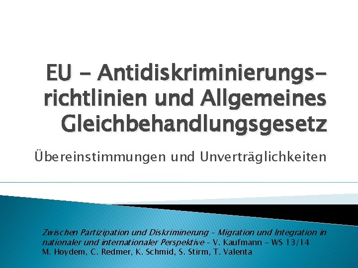 EU - Antidiskriminierungsrichtlinien und Allgemeines Gleichbehandlungsgesetz Übereinstimmungen und Unverträglichkeiten Zwischen Partizipation und Diskriminerung –