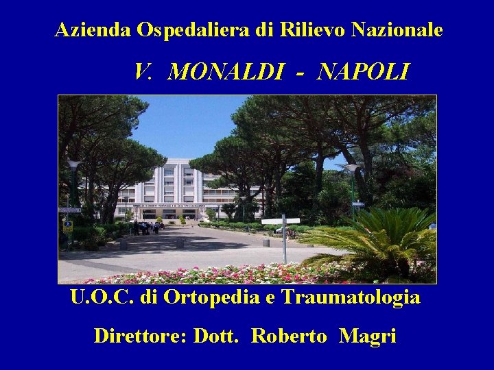 Azienda Ospedaliera di Rilievo Nazionale V. MONALDI - NAPOLI U. O. C. di Ortopedia